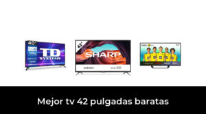 50 Mejor tv 42 pulgadas baratas en 2022: Después de 39 horas de investigación